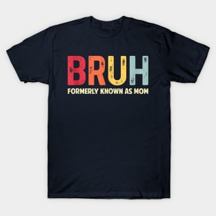 Bruh Formerly Known As Mom Funny Mother's Day T-Shirt